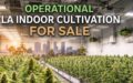 IN ESCROW - LA Indoor Cultivation - CALL for OFFERS 1/21/26 - Operational